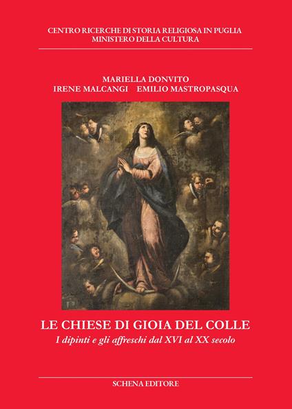Le chiese di Gioia del Colle. I dipinti e gli affreschi dal XVI al XX secolo - Mariella Donvito,Irene Malcangi,Emilio Mastropasqua - copertina