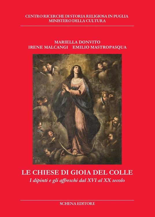 Le chiese di Gioia del Colle. I dipinti e gli affreschi dal XVI al XX secolo - Mariella Donvito,Irene Malcangi,Emilio Mastropasqua - copertina