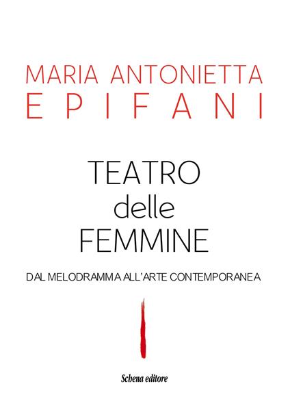 Teatro delle femmine. Dal melodramma all'arte contemporanea - Maria Antonietta Epifani - copertina