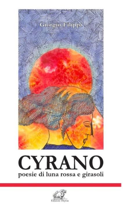 Cyrano. Poesie di luna rossa e girasoli - Giorgio Filippi - copertina