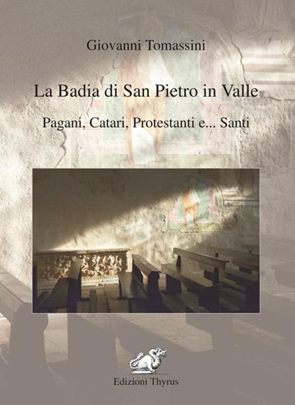 La badia di San Pietro in Valle. Pagani, catari, protestanti e... santi. Ediz. per la scuola - Giovanni Tomassini - copertina