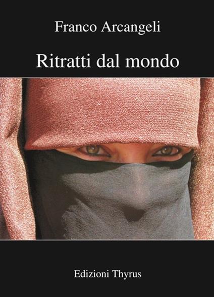 Ritratti dal mondo. Ediz. a colori - Franco Arcangeli - copertina