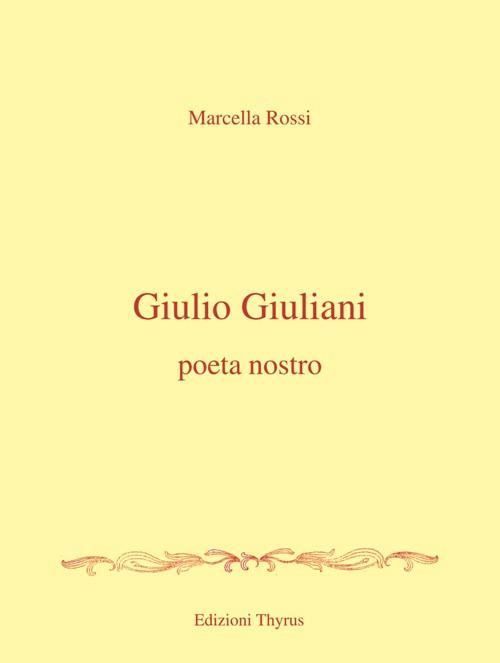 Giulio Giuliani. Poeta nostro - Marcella Rossi - copertina