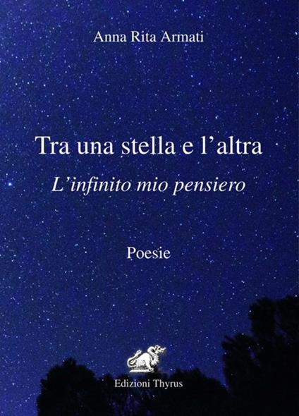 Tra una stella e l'altra. L'infinito mio pensiero. Ediz. per la scuola - Anna Rita Armati - copertina