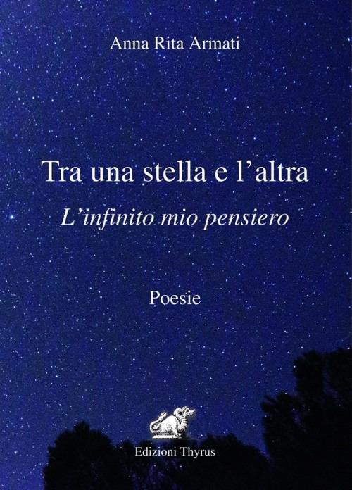 Tra una stella e l'altra. L'infinito mio pensiero. Ediz. per la scuola - Anna Rita Armati - copertina