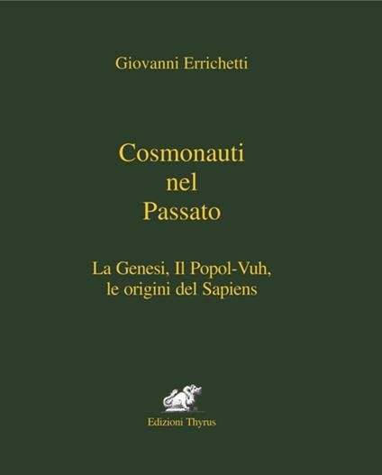 Cosmonauti nel passato. La Genesi, il Popol-Vuh, le origini del Sapiens - Giovanni Errichetti - copertina