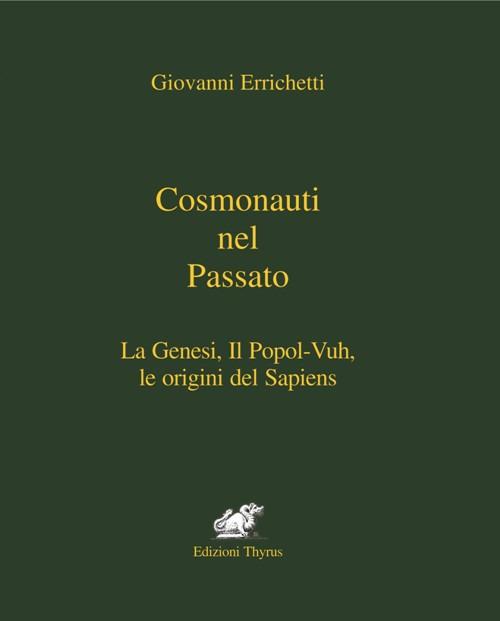 Cosmonauti nel passato. La Genesi, il Popol-Vuh, le origini del Sapiens - Giovanni Errichetti - copertina