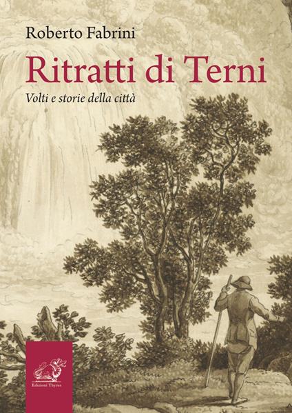 Ritratti di Terni. Volti e storie della città - Roberto Fabrini - copertina