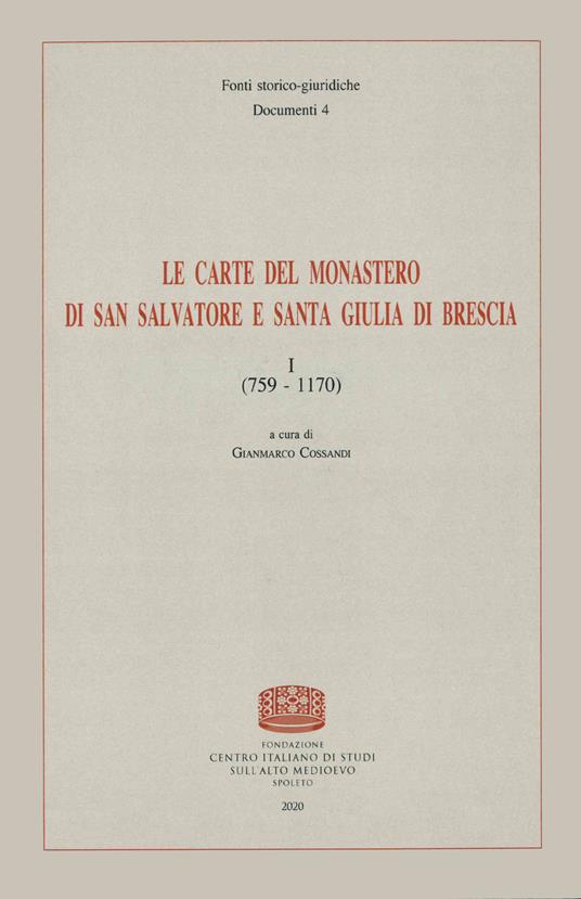Le carte del monastero di San Salvatore e Santa Giulia di Brescia. Vol. 1: 759-1170. - copertina