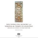 Nell'anno del Signore 517. Verona al tempo di Ursicino. Crocevia di uomini culture e scritture. Catalogo della mostra (Verona, 16 febbraio-16 maggio 2018)
