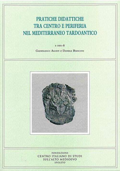 Pratiche didattiche tra centro e periferia nel Mediterraneo tardoantico. Atti del Convegno di studio (Roma, 13-15 maggio 2015) - copertina