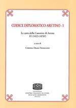 Codice Diplomatico aretino. Le carte della canonica di Arezzo III (1023-1078?). Vol. 1