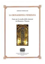 La cronachistica veneziana. Fonte per lo studio delle relazioni tra Bisanzio e Venezia