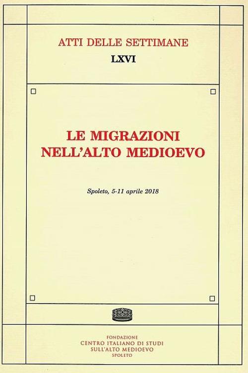 Le migrazioni nell'Alto Medioevo. Atti della Settimana di studi (Spoleto, 5-11 aprile 2018) - copertina