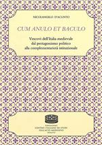 Cum anulo et baculo. Vescovi dell'Italia medievale dal protagonismo politico alla complementarietà istituzionale