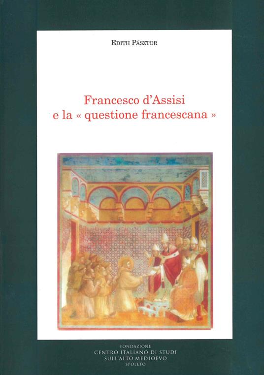 Francesco d'Assisi e la questione francescana - Edith Pásztor - copertina