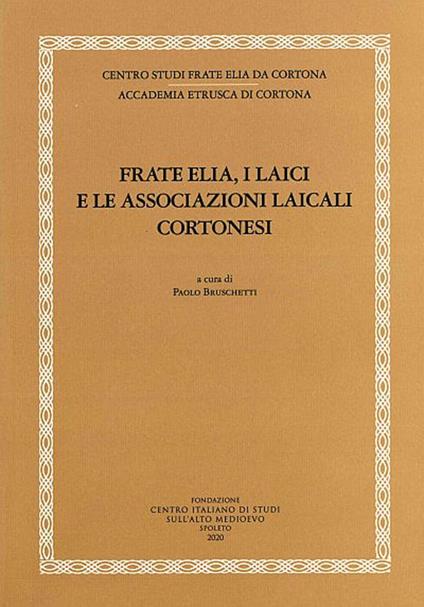Frate Elia, i laici e le associazioni laicali cortonesi - copertina
