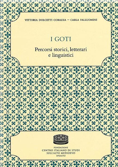 I goti. Percorsi storici, letterari e linguistici - Vittoria Dolcetti Corazza,Carla Falluomini - copertina