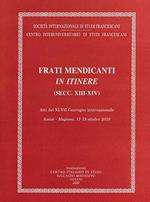 Frati mendicanti in itinere (secc. XIII-XIV). Atti del 47° Convegno internazionale (Assisi-Magione, 17-19 ottobre 2019)
