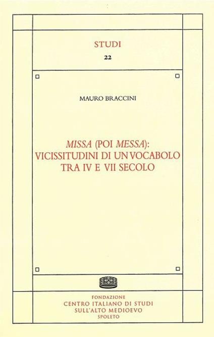 Missa (poi messa): vicissitudini di un vocabolo tra IV e VII secolo - Mauro Braccini - copertina