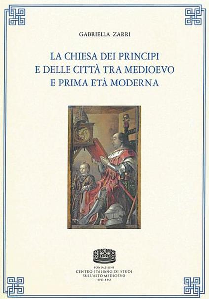 La chiesa dei principi e delle città tra medioevo e prima età moderna - Gabriella Zarri - copertina
