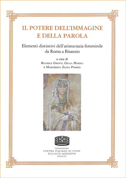 Il potere dell'immagine e della parola. Elementi distintivi dell'aristocrazia femminile da Roma a Bisanzio - copertina