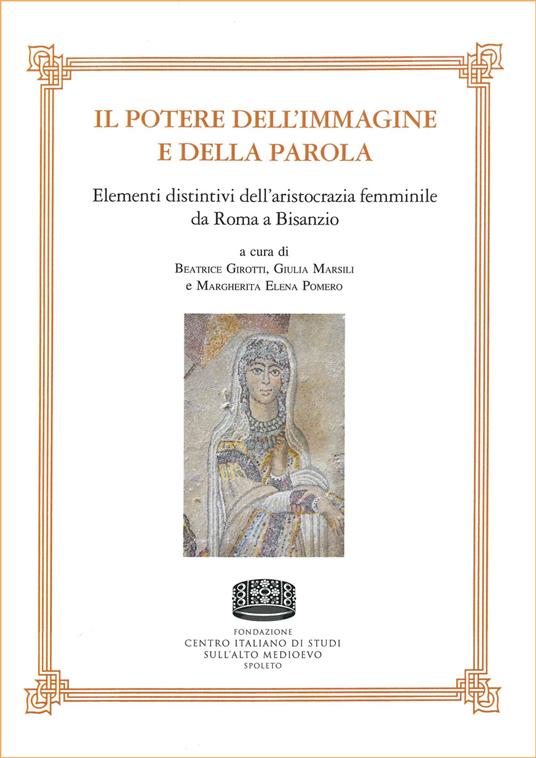 Il potere dell'immagine e della parola. Elementi distintivi dell'aristocrazia femminile da Roma a Bisanzio - copertina