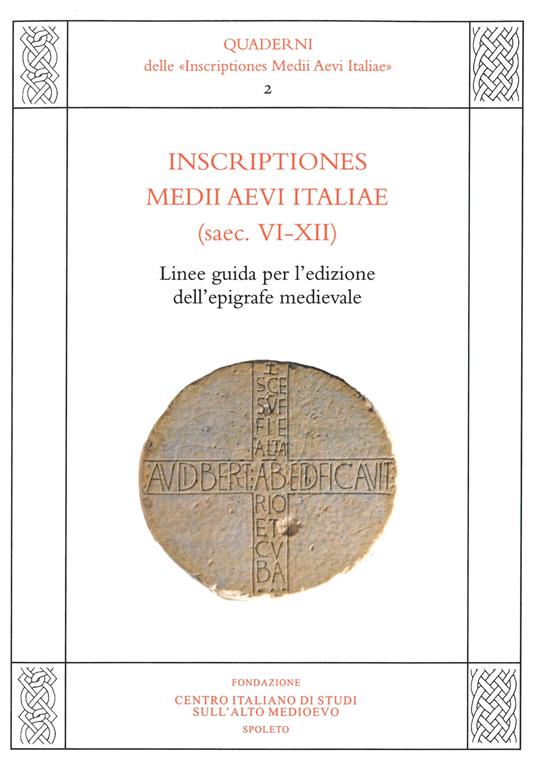 Inscriptiones Medii Aevi Italiae (saec. VI-XII). Linee guida per l'edizione dell'epigrafe medievale - copertina