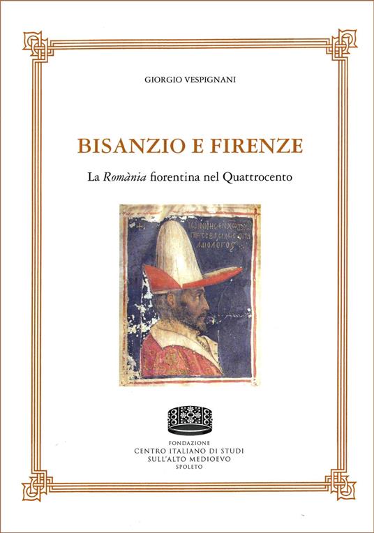 Bisanzio e Firenze. La Romània fiorentina nel Quattrocento - Giorgio Verpignani - copertina