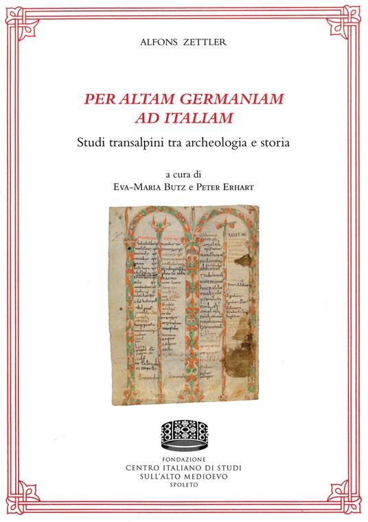 Per altam Germaniam ad Italiam. Studi transalpini tra archeologia e storia - Alfons Zettler - copertina