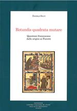 Rotundis quadrata mutare. Questioni francescane dalle origini ai Fioretti