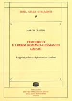 Teoderico e i regni romano-germanici (489-526). Rapporti politico-diplomatici e conflitti