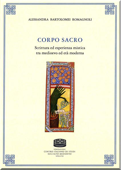 Corpo sacro. Scrittura ed esperienza mistica tra medioevo ed età moderna - Alessandra Bartolomei Romagnoli - copertina