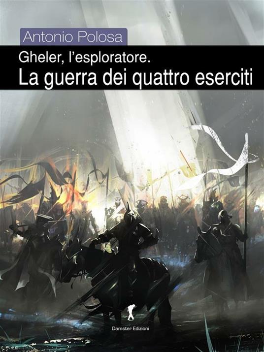 La guerra dei quattro eserciti. Gheler, l'esploratore. Vol. 3 - Antonio Polosa - ebook