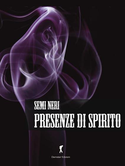 Presenze di spirito - I Semi Neri - ebook