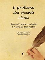 Il profumo dei ricordi. Zibello. Racconti, storie, curiosità e ricette di casa nostra