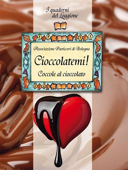Cioccolatemi. Coccole al cioccolato - Associazione pasticceri di Bologna - ebook