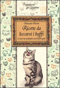 Ricette da leccarsi i baffi. Le ricette da condividere con il nostro gatto - Manuela Fiorini - copertina