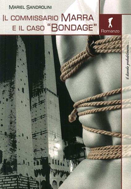 Il commissario Marra e il caso «bondage» - Mariel Sandrolini - copertina