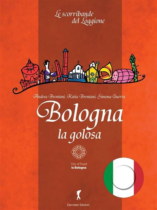 Bologna la golosa - Andrea Brentani,Katia Brentani,Simona Guerra - ebook