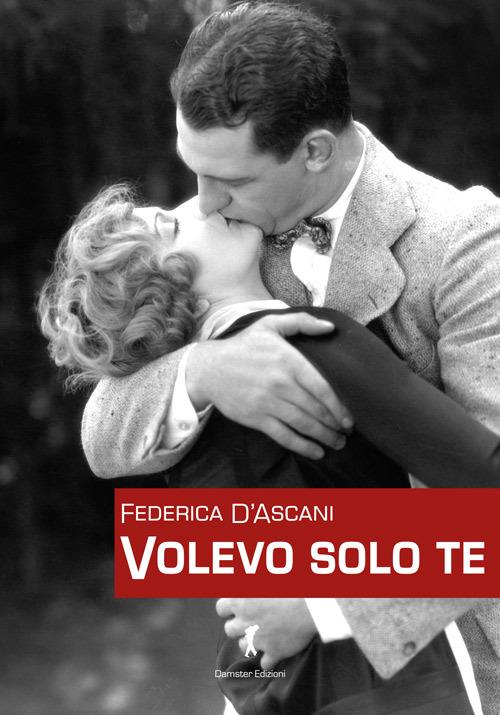 Volevo solo te - Federica D'Ascani - copertina