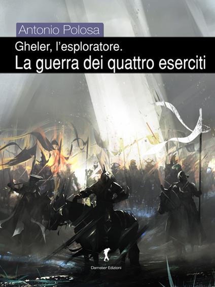 La guerra dei quattro eserciti. Gheler, l'esploratore - Antonio Polosa - copertina