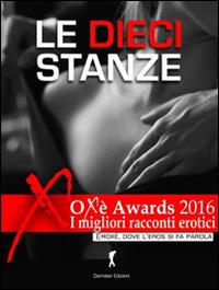 Le dieci stanze. Oxè Arwards 2016. I migliori racconti erotici - copertina