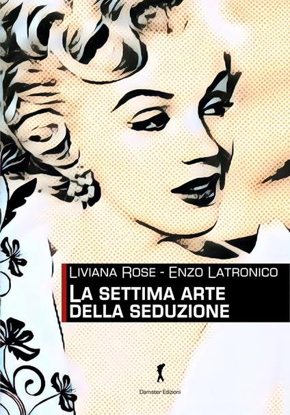 La settima arte della seduzione - Liviana Rose,Enzo Latronico - copertina