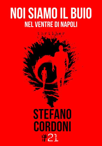 Noi siamo il buio. Nel ventre di Napoli - Stefano Cordoni - copertina