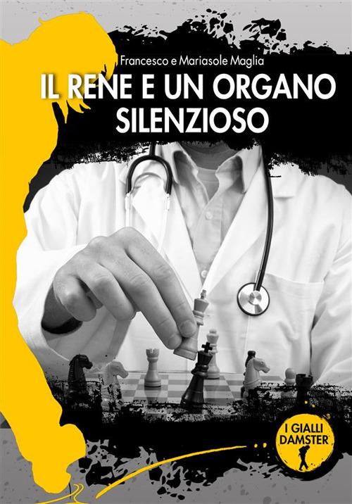 Il rene è un organo silenzioso - Francesco Maglia,Mariasole Maglia - ebook