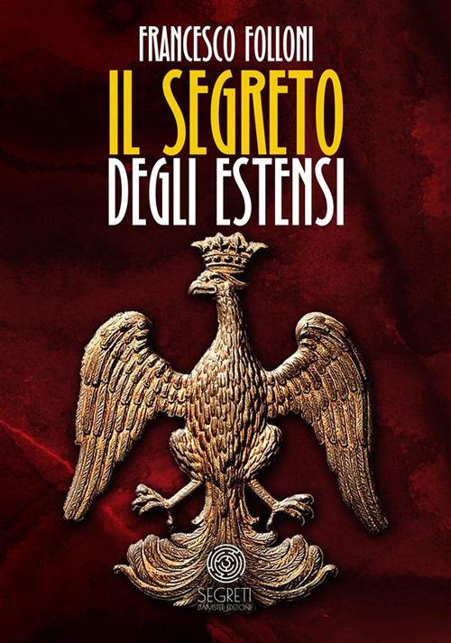 Il segreto degli Estensi - Folloni Francesco - ebook