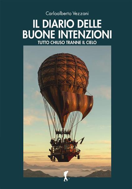 Il diario delle buone intenzioni. Tutto chiuso tranne il cielo - Carloalberto Vezzani - ebook