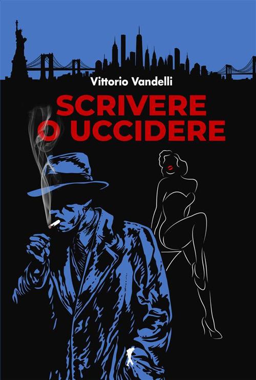 Scrivere o uccidere - Vittorio Vandelli - ebook