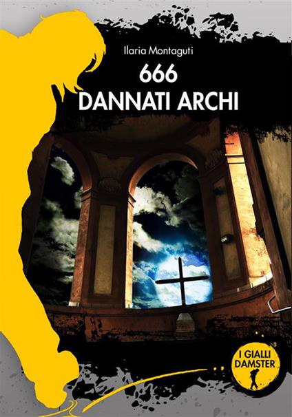 666 dannati archi - Ilaria Montaguti - ebook